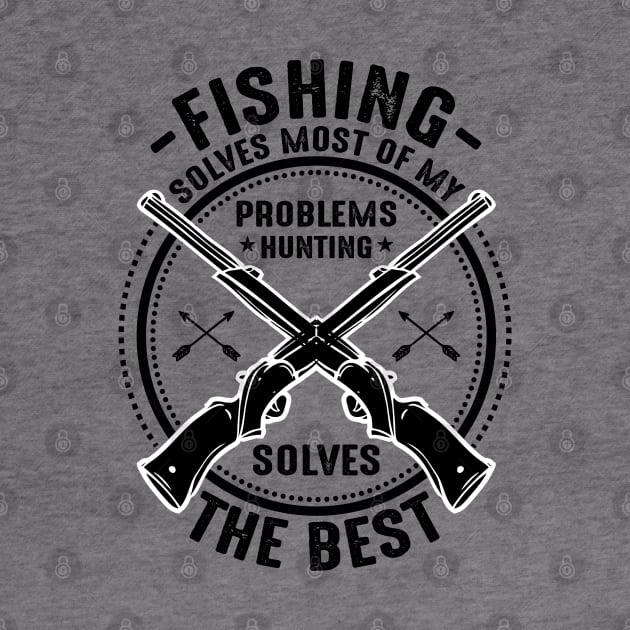 Fishing solves most of my problems hunting solves the best by mohamadbaradai